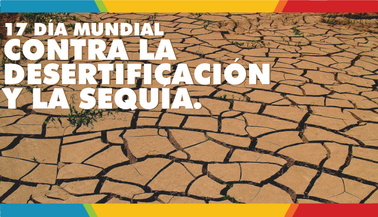 17 de Junio Día Mundial de Lucha contra la Desertificación y la Sequía