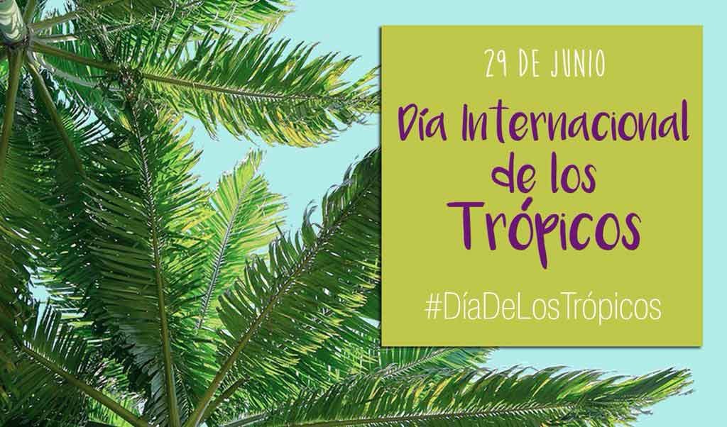 29 de Junio Día Internacional de los Trópicos